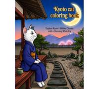 Kyoto Cat Coloring Book: Explore Kyoto’s Hidden Charms with a Charming White Cat
