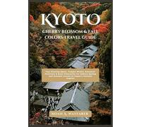 Kyoto Cherry Blossom & Fall Colors Travel Guide: Top Viewing Spots, Temple Walks, Seasonal Festivals & Easy Itineraries for Sakura Spring and Autumn Leaves in Japan’s Ancient Capital