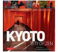 Kyoto: City of Zen: Visiting the Heritage Sites of Japan's Ancient Capital