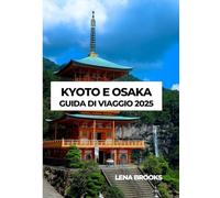 KYOTO E OSAKA GUIDA DI VIAGGIO 2025