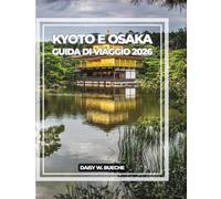 KYOTO E OSAKA GUIDA DI VIAGGIO 2026