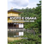 KYOTO E OSAKA GUIDA DI VIAGGIO 2026: Viaggia leggero, spendi bene, goditi di più