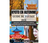 KYOTO EN AUTOMNE GUIDE DE VOYAGE 2026: Itinéraires, secrets locaux et traditions spirituelles pour un voyage d’automne parfait