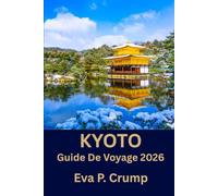 Kyoto: Explorez, découvrez, souvenez-vous : la culture, la cuisine et les sites touristiques de Kyoto