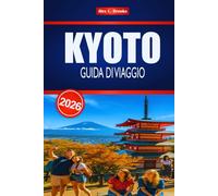 KYOTO GUIDA DI VIAGGIO 2026: Scopri il fascino del Giappone orientale attraverso il turismo e le esperienze locali