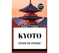 KYOTO GUIDE DE VOYAGE 2026: Dévoiler le cœur culturel des montagnes du Nord-Ouest