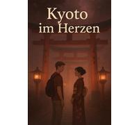 Kyoto im Herzen: Eine interkulturelle Liebesgeschichte in Japan