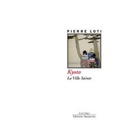 Kyoto - La Ville sainte - Pierre Loti - Manucius Eds - broché - Roman