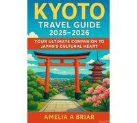 Kyoto Travel Guide 2025-2026: Your Ultimate Companion to Japan’s Cultural Heart