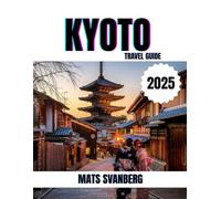 KYOTO TRAVEL GUIDE 2025: A comprehensive and up to date guide on everything you need to know about Kyoto, what to do and what not to do as a Family, ... Tourist in Kyoto. (complete colour picture)