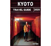 Kyoto Travel Guide 2025: Temples, Gardens, Cuisine & Culture: The Ultimate Insider's Guide