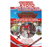 KYOTO TRAVEL GUIDE 2026-2027: Discover Gion, Fushimi Inari, Arashiyama & Kiyomizu-dera: Ancient Temples, Traditional Culture, Gardens & Smart Tour ... and Unforgettable Japanese Experience