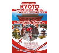 KYOTO TRAVEL GUIDE 2026-2027: Discover Gion, Fushimi Inari, Arashiyama & Kiyomizu-dera: Ancient Temples, Traditional Culture, Gardens & Smart Tour ... and Unforgettable Japanese Experience