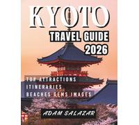 KYOTO TRAVEL GUIDE 2026: Timeless Traditions and Hidden Wonders of Japan’s Cultural Heart