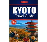 KYOTO TRAVEL GUIDE 2026: Uncover the Charm of Eastern Japan through Tourism and Local Experiences