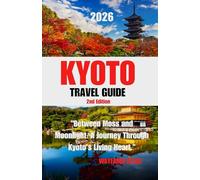 Kyoto Travel Guide: "Between Moss and Moonlight: A Journey Through Kyoto’s Living Heart.”