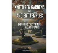 Kyoto Zen Gardens and Ancient Temples: Exploring the Spiritual Heart of Japan