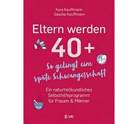 Kyra Kauffmann Eltern werden 40+: So gelingt eine späte Schwangerschaft (Poche)