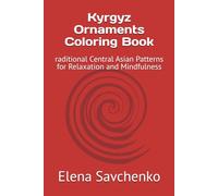 Kyrgyz Ornaments Coloring Book: raditional Central Asian Patterns for Relaxation and Mindfulness