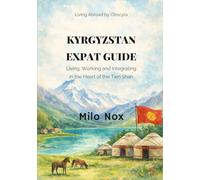 Kyrgyzstan Expat Guide: Living, Working and Integrating in the Heart of the Tien Shan