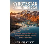 KYRGYZSTAN HIKING GUIDE 2026: A Complete Guide to Hiking the Tien Shan Mountains, Issyk-Kul, and Hidden Valleys of Kyrgyzstan