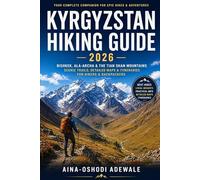 KYRGYZSTAN HIKING GUIDE 2026: Bishkek, Ala-Archa & the Tian Shan Mountains - A Complete Central Asia Trekking & Backpacking Travel Companion