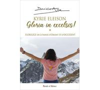 KYRIE ELEISON -GLORIA IN EXCELSIS !: FLORILEGE DE LTANIES D'ORIENT ET D'OCCIDENT