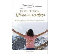 KYRIE ELEISON -GLORIA IN EXCELSIS !: FLORILEGE DE LTANIES D'ORIENT ET D'OCCIDENT