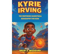 Kyrie Irving: The Inspiring Basketball Biography for Kids - How a Young Dreamer Became an NBA Champion, Role Model, and Leader On and Off the Court