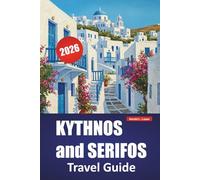KYTHNOS and SERIFOS TRAVEL GUIDE 2026: Top Things to Do, Beaches, Local Cuisine, Hiking Routes, and Island Hopping Itineraries for Visiting the Cyclades