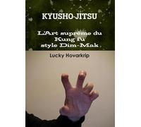 Kyusho-jitsu - L'Art suprême du Kung fu style Dim-Mak - La Discipline des Points Vitaux