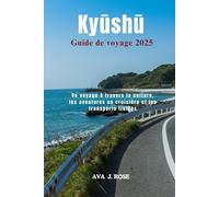 Kyūshū Guide de voyage 2025: Un voyage à travers la culture, les aventures en croisière et les transports fluides