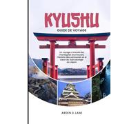 Kyūshū Guide de voyage 2025: Un voyage à travers les montagnes brumeuses, l'histoire des samouraïs et le cœur du sud sauvage du Japon