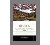 Kyushu Guide de voyage 2026: Découvrez des trésors cachés, des merveilles culturelles et des paysages à couper le souffle dans le joyau secret du ... compagnon idéal pour une aventure inoubliable