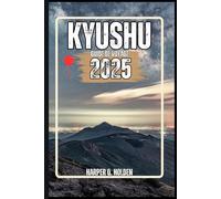 KYUSHU GUIDE DE VOYAGE: Un voyage d'expériences allant des monuments emblématiques et des joyaux cachés aux cultures, cuisines, aventures et plus encore