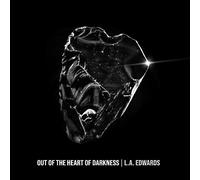 L.A. Edwards - Out of the Heart of Darkness