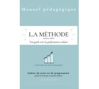L.A MÉTHODE Laurence Akossi | Ton guide vers la performance scolaire | A destination des étudiants à partir de 13 à 16 ans: Manuel pédagogique | Cahier de suivi et de progression