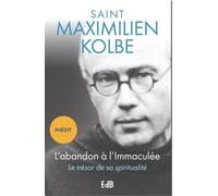 L’abandon à l’Immaculée Le trésor de sa spiritualité - Saint Maximilien Kolbe - Beatitudes Eds - broché - Essai