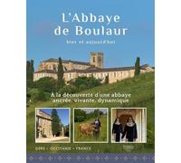 L’Abbaye de Boulaur hier et aujourd’hui: A la découverte d'une abbaye ancrée, vivante, dynamique
