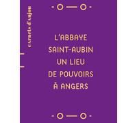 L’abbaye Saint-Aubin: Un lieu de pouvoirs à Angers