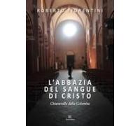 L' Abbazia Del Sangue Di Cristo. Chiaravalle Della Colomba