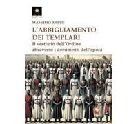 L' Abbigliamento Dei Templari. Il Vestiario Dell'ordine Attraverso I Documenti Dell'epoca