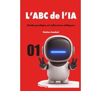L’ABC de l’IA: Guide pratique et réflexions éthiques