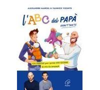L' Abc Del Papà Debuttante. 100 Parole Per I Primi 100 Giorni Di Vita Da Neopapà