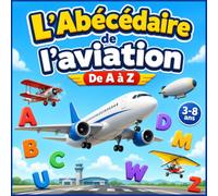 L’Abécédaire de l’aviation: De A à Z : 26 mots illustrés pour découvrir les avions et apprendre l’alphabet