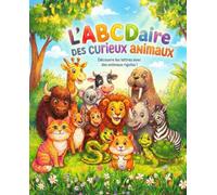 L’Abécédaire des Curieux Animaux: Découvre les lettres avec des animaux rigolos !