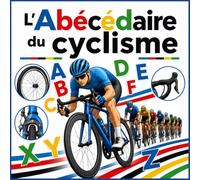 L’Abécédaire du cyclisme: 26 lettres illustrées pour découvrir le vélo, ses champions et le monde du cyclisme