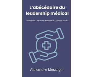 L’abécédaire du leadership médical: Transition vers un leadership plus humain