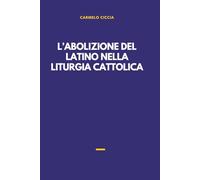 L’ABOLIZIONE DEL LATINO NELLA LITURGIA CATTOLICA