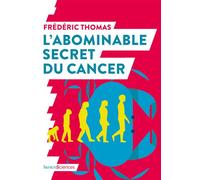 L’abominable secret du cancer - Frédéric Thomas - Humensciences - broché - Guide